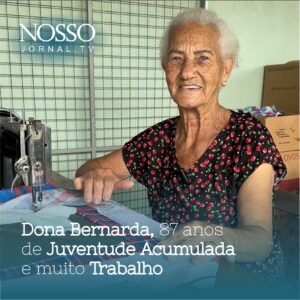 Dona Bernarda, 87 anos de Juventude Acumulada e muito trabalho