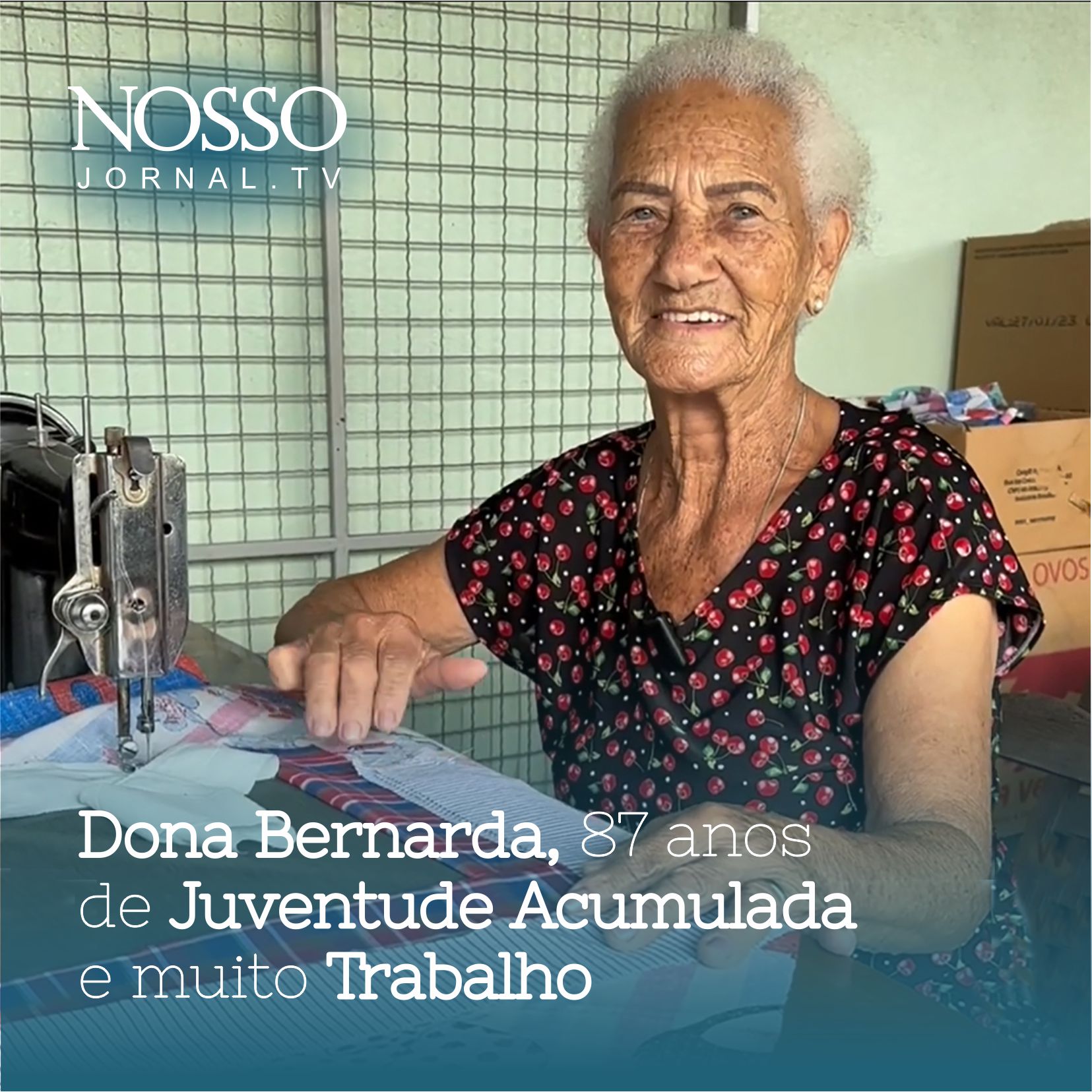 Dona Bernarda, 87 anos de Juventude Acumulada e muito trabalho